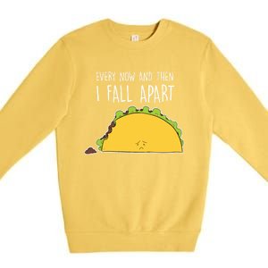 Every Now And Then I Fall Apart Taco Gift Premium Crewneck Sweatshirt