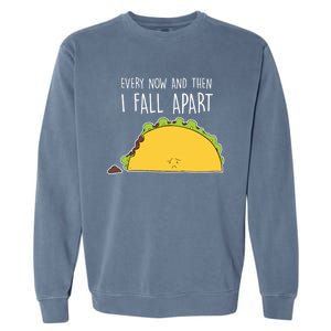 Every Now And Then I Fall Apart Taco Gift Garment-Dyed Sweatshirt