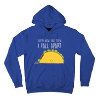 Every Now And Then I Fall Apart Taco Gift Hoodie