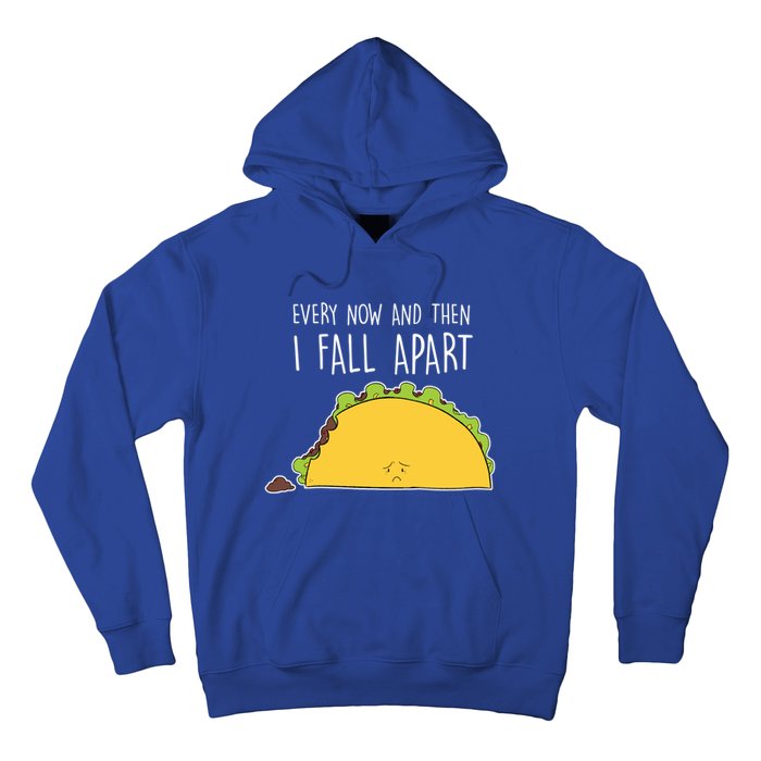 Every Now And Then I Fall Apart Taco Gift Hoodie