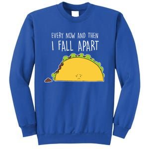 Every Now And Then I Fall Apart Taco Gift Sweatshirt