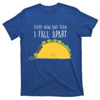 Every Now And Then I Fall Apart Taco Gift T-Shirt