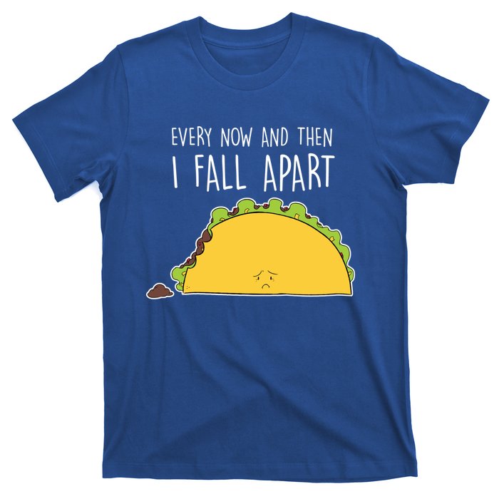 Every Now And Then I Fall Apart Taco Gift T-Shirt