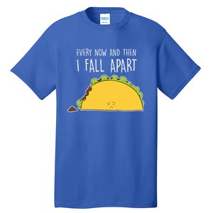 Every Now And Then I Fall Apart Taco Gift Tall T-Shirt