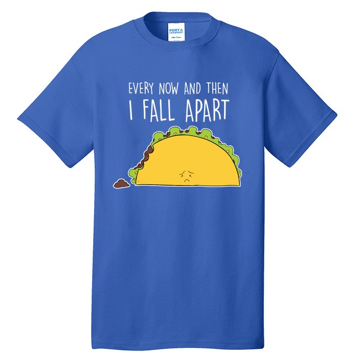 Every Now And Then I Fall Apart Taco Gift Tall T-Shirt