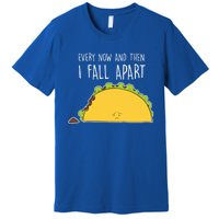 Every Now And Then I Fall Apart Taco Gift Premium T-Shirt