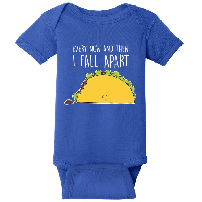 Every Now And Then I Fall Apart Taco Gift Baby Bodysuit