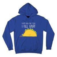 Every Now And Then I Fall Apart Taco Gift Tall Hoodie