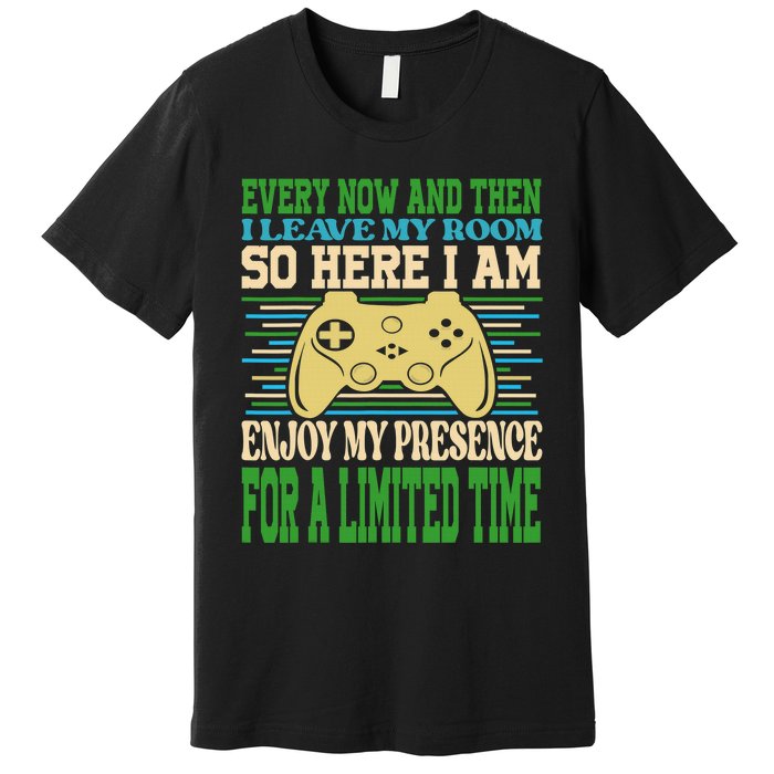 Every Now And Then I Leave My Room Gaming Funny Gamers Premium T-Shirt