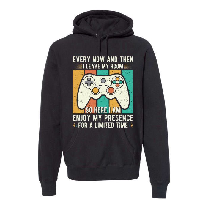 every now and then i leave my room funny gaming Premium Hoodie