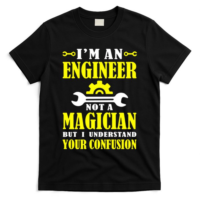 Engineer Not A Magician But I Understand Your Confusion T-Shirt