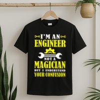Engineer Not A Magician But I Understand Your Confusion T-Shirt