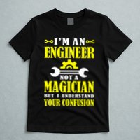 Engineer Not A Magician But I Understand Your Confusion T-Shirt