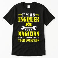 Engineer Not A Magician But I Understand Your Confusion Tall T-Shirt