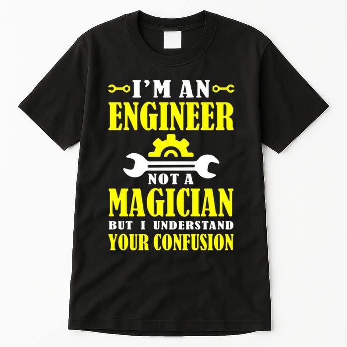 Engineer Not A Magician But I Understand Your Confusion Tall T-Shirt