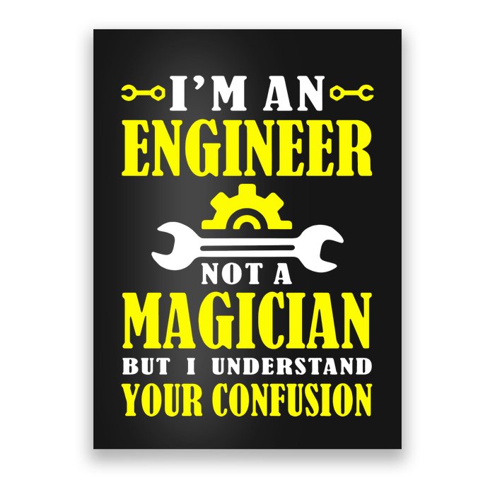Engineer Not A Magician But I Understand Your Confusion Poster