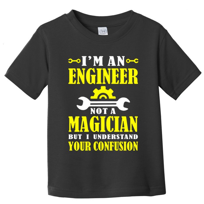 Engineer Not A Magician But I Understand Your Confusion Toddler T-Shirt