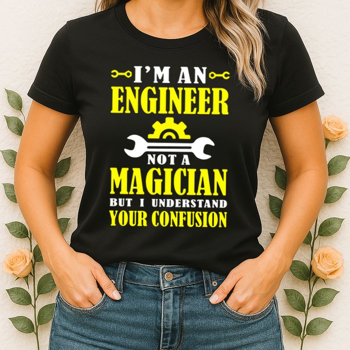 Engineer Not A Magician But I Understand Your Confusion Womens T-Shirt