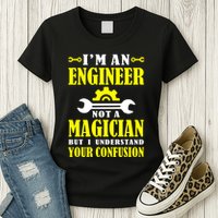 Engineer Not A Magician But I Understand Your Confusion Womens T-Shirt