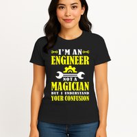 Engineer Not A Magician But I Understand Your Confusion Womens T-Shirt