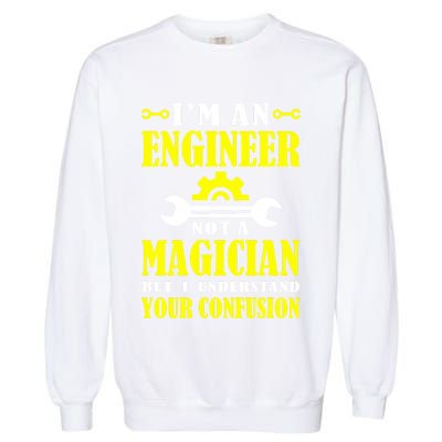 Engineer Not A Magician But I Understand Your Confusion Garment-Dyed Sweatshirt