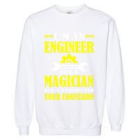 Engineer Not A Magician But I Understand Your Confusion Garment-Dyed Sweatshirt