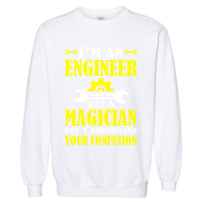 Engineer Not A Magician But I Understand Your Confusion Garment-Dyed Sweatshirt