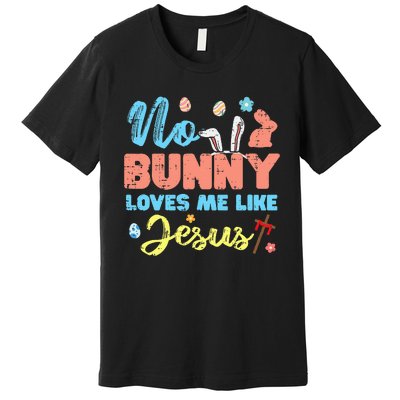 Easter No Bunny Loves Me Like Jesus Religious Premium T-Shirt