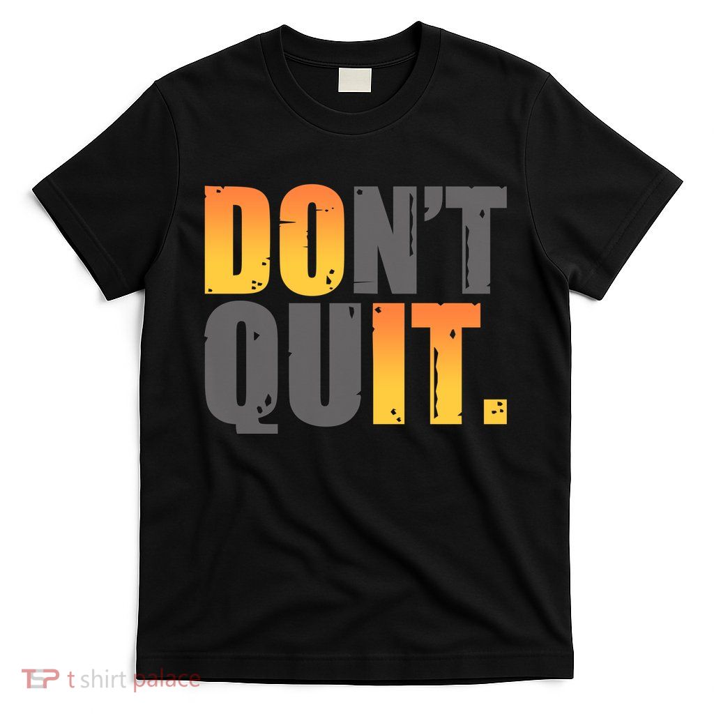 Encouraging Don't Quit Do it T-Shirt
