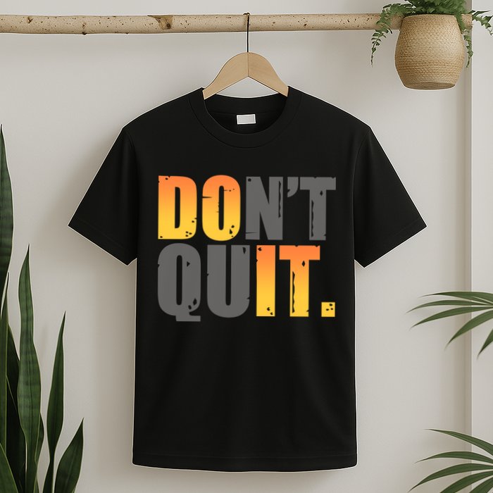 Encouraging Don't Quit Do it T-Shirt