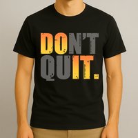Encouraging Don't Quit Do it T-Shirt