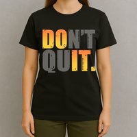 Encouraging Don't Quit Do it T-Shirt