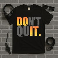 Encouraging Don't Quit Do it T-Shirt