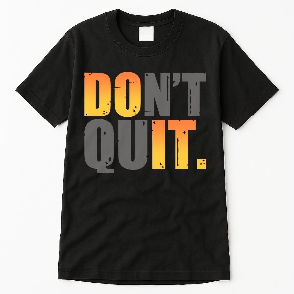 Encouraging Don't Quit Do it Tall T-Shirt
