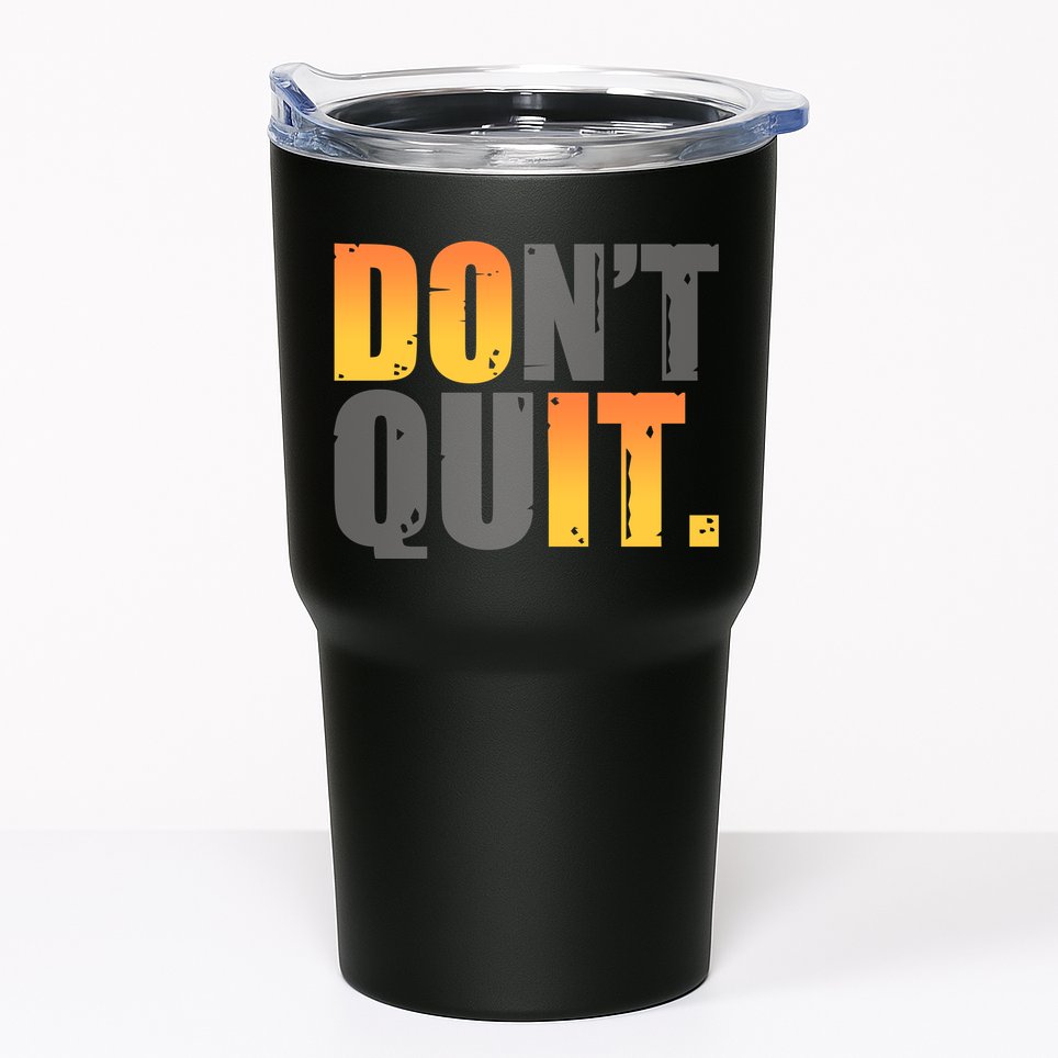 Encouraging Don't Quit Do it Tumbler