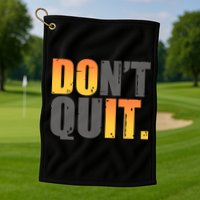 Encouraging Don't Quit Do it Golf Towel