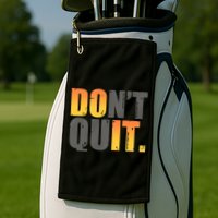 Encouraging Don't Quit Do it Golf Towel
