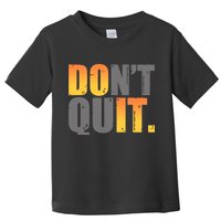 Encouraging Don't Quit Do it Toddler T-Shirt