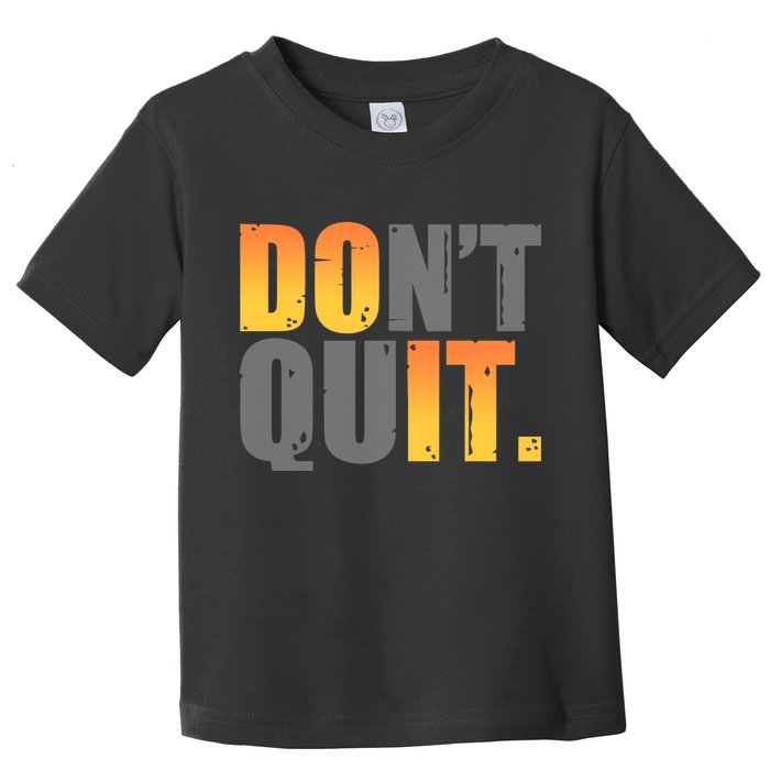 Encouraging Don't Quit Do it Toddler T-Shirt