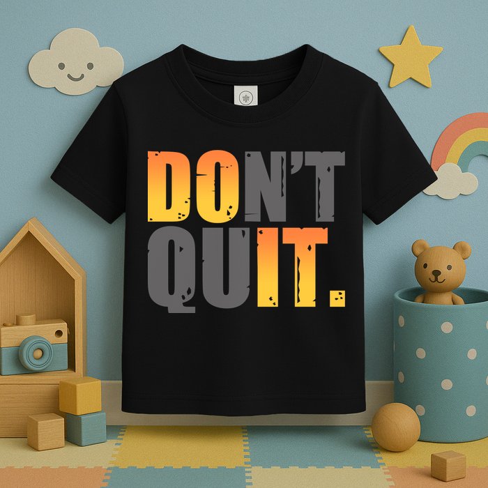Encouraging Don't Quit Do it Toddler T-Shirt