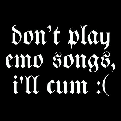 Emo Nite DonT Play Emo Songs ILl Cum T-Shirt