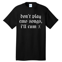 Emo Nite DonT Play Emo Songs ILl Cum Tall T-Shirt