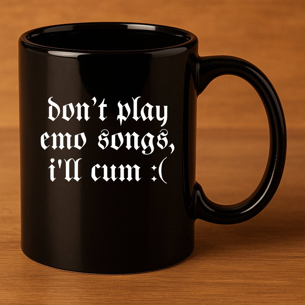 Emo Nite DonT Play Emo Songs ILl Cum 11oz C Handle Ceramic Mug