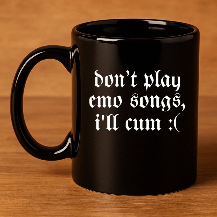 Emo Nite DonT Play Emo Songs ILl Cum 11oz C Handle Ceramic Mug