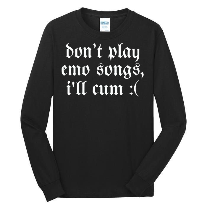 Emo Nite DonT Play Emo Songs ILl Cum Tall Long Sleeve T-Shirt