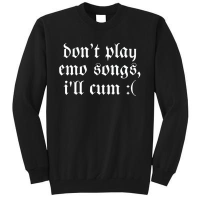 Emo Nite DonT Play Emo Songs ILl Cum Tall Sweatshirt