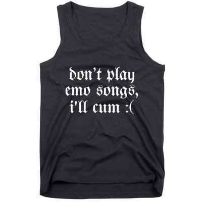 Emo Nite DonT Play Emo Songs ILl Cum Tank Top