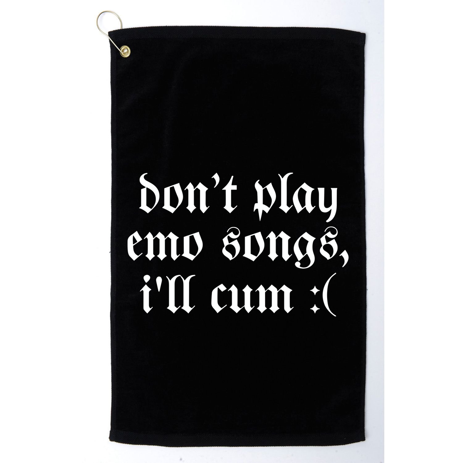 Emo Nite DonT Play Emo Songs ILl Cum Golf Towel