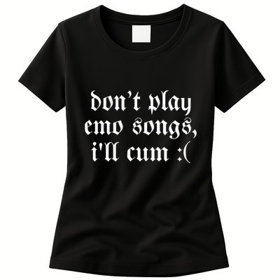 Emo Nite DonT Play Emo Songs ILl Cum Womens T-Shirt