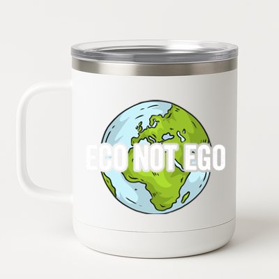 Eco Not Ego Save The Environt Renewable Energy Earth Day Gift 12 oz Stainless Steel Tumbler Cup